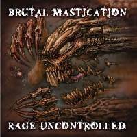 Brutal Mastication : Rage Uncontrolled